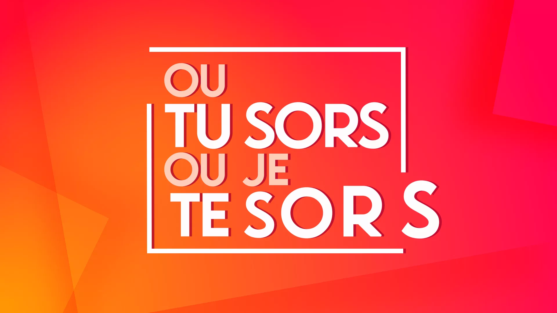 Ou tu sors ou je te sors